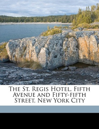 The St. Regis Hotel, Fifth Avenue and Fifty-fifth Street, New York City Politics & History