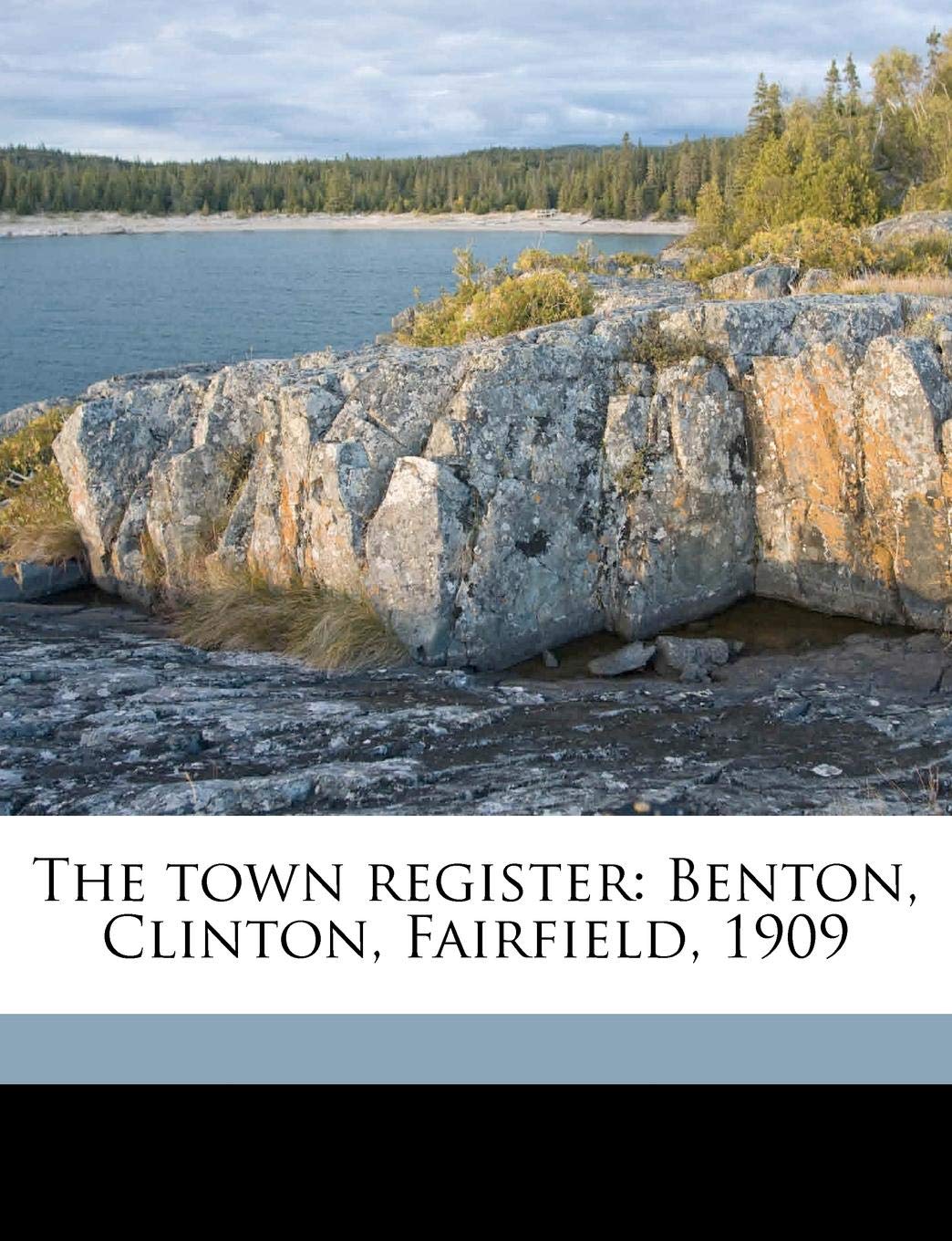 The Town Register: Benton, Clinton, Fairfield, 1909 Politics & History