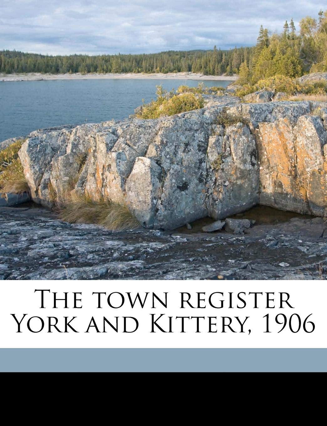 The Town Register York and Kittery, 1906 Politics & History