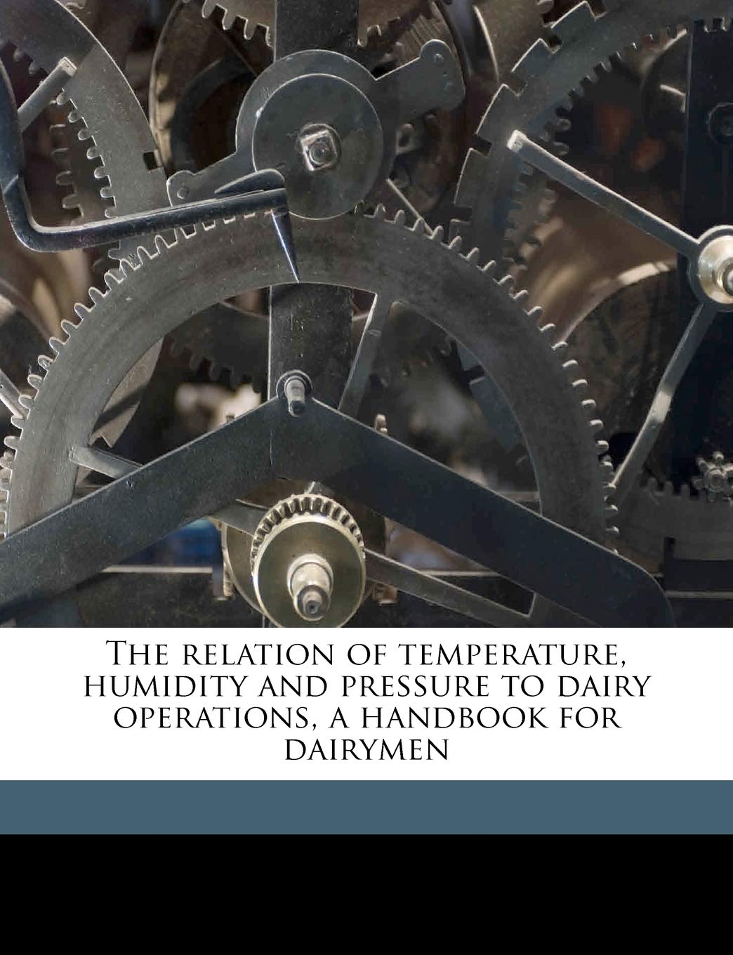 The Relation of Temperature, Humidity and Pressure to Dairy Operations, a Handbook for Dairymen Politics & History
