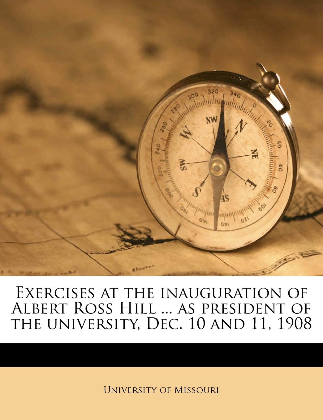 Exercises at the Inauguration of Albert Ross Hill ... as President of the University, Dec. 10 and 11, 1908 Politics & History