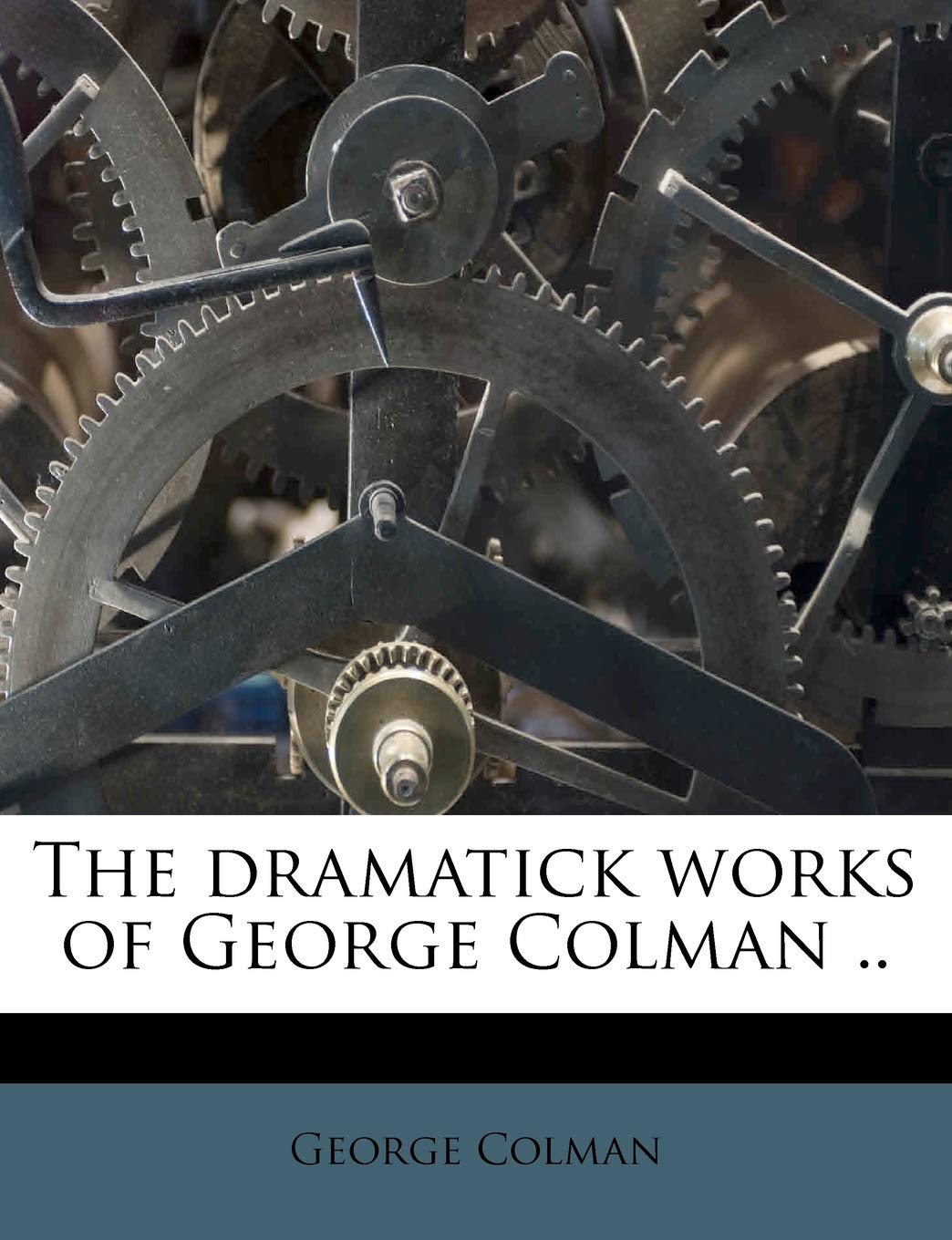 The Dramatick Works of George Colman .. Contemporary literature
