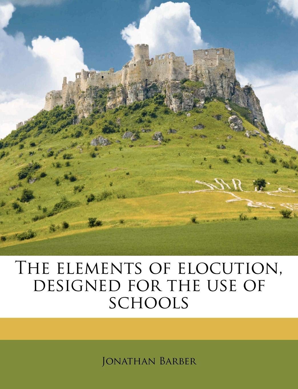 The Elements of Elocution, Designed for the Use of Schools Politics & History