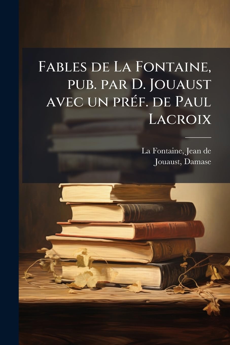 Fables de La Fontaine, pub. par D. Jouaust avec un préf. de Paul Lacroix: 1 book