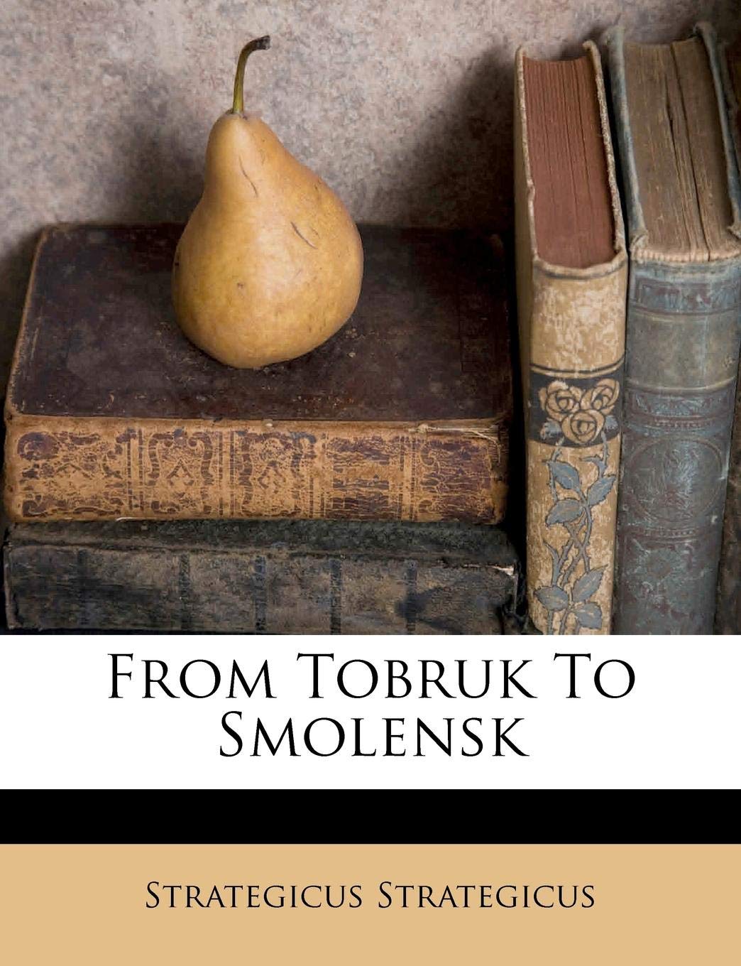 From Tobruk to Smolensk Politics & History
