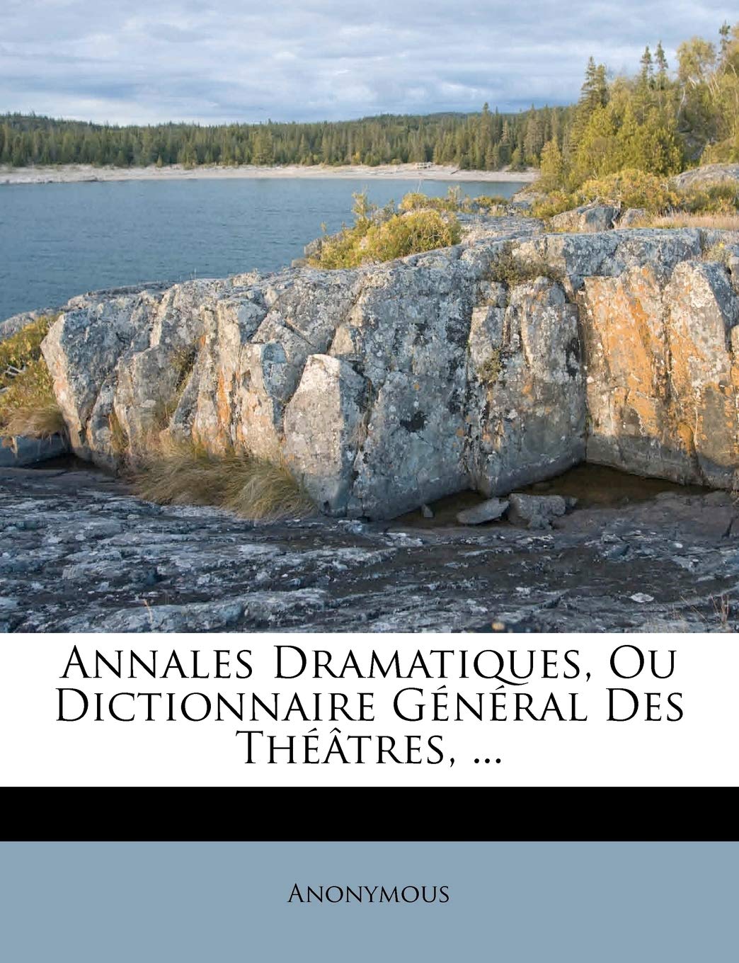 Annales Dramatiques, Ou Dictionnaire Général Des Théâtres, ... book