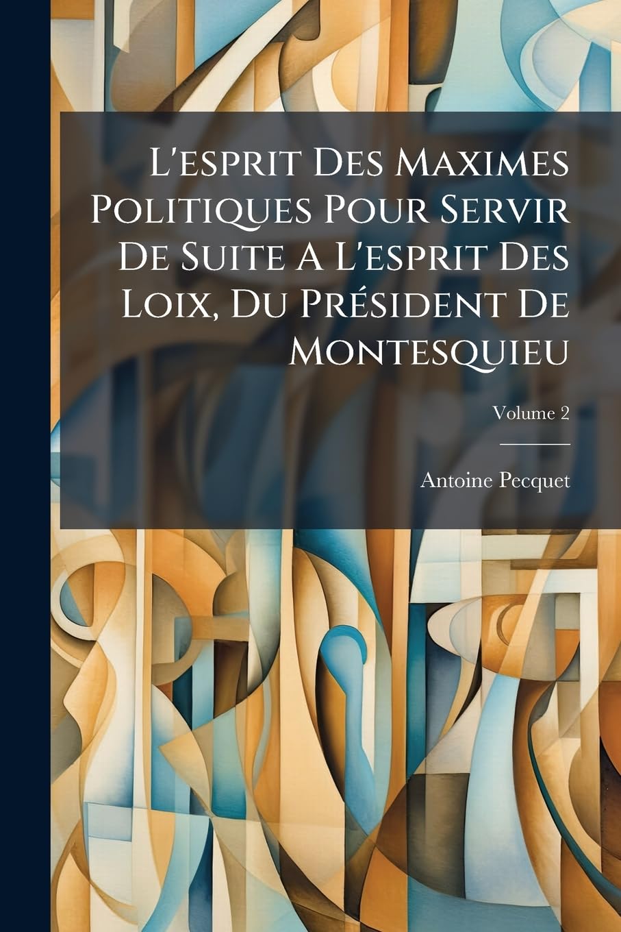 L'esprit Des Maximes Politiques Pour Servir De Suite A L'esprit Des Loix, Du Président De Montesquieu; Volume 2 book
