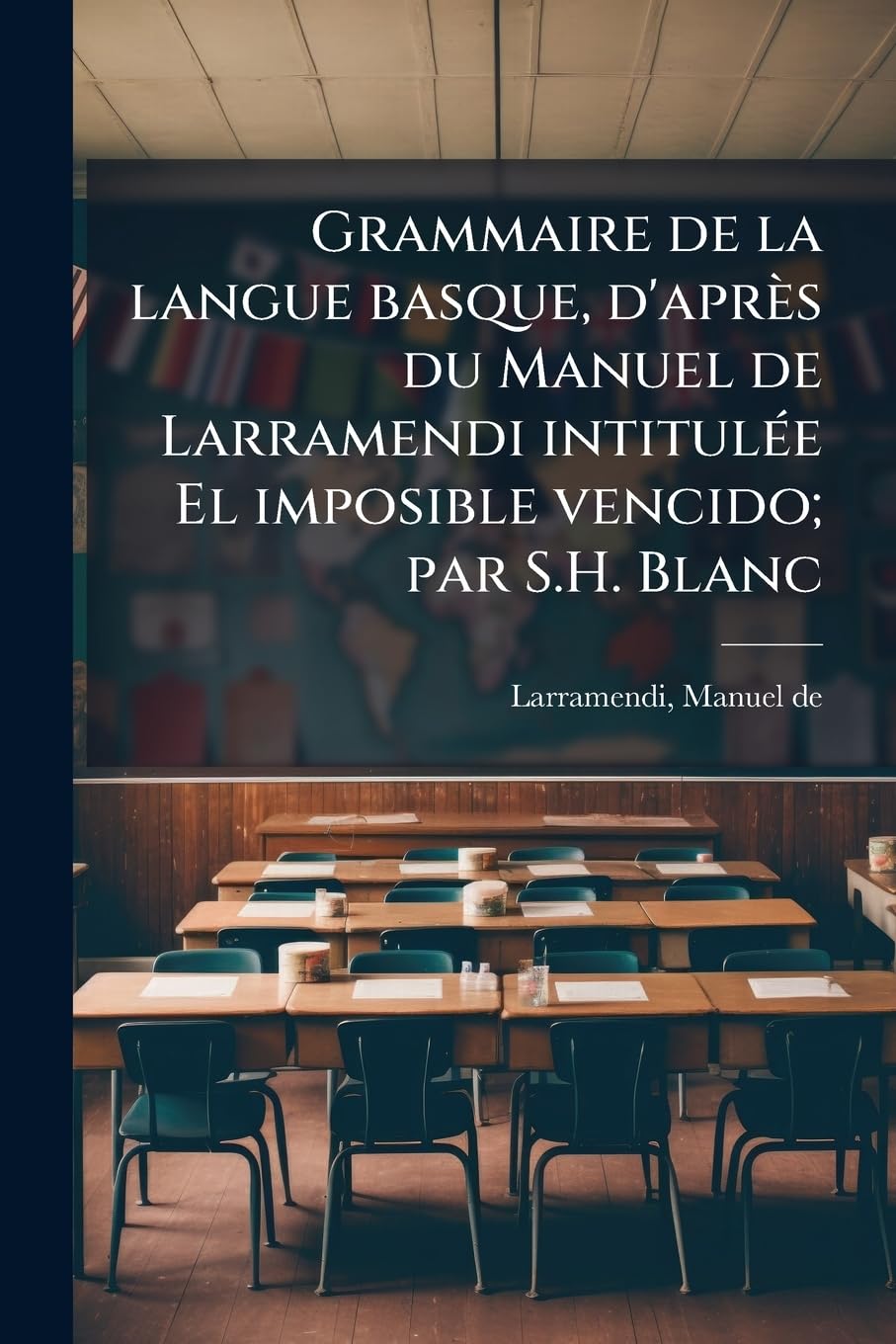 Grammaire de la langue basque, d'après du Manuel de Larramendi intitulée El imposible vencido; par S.H. Blanc book