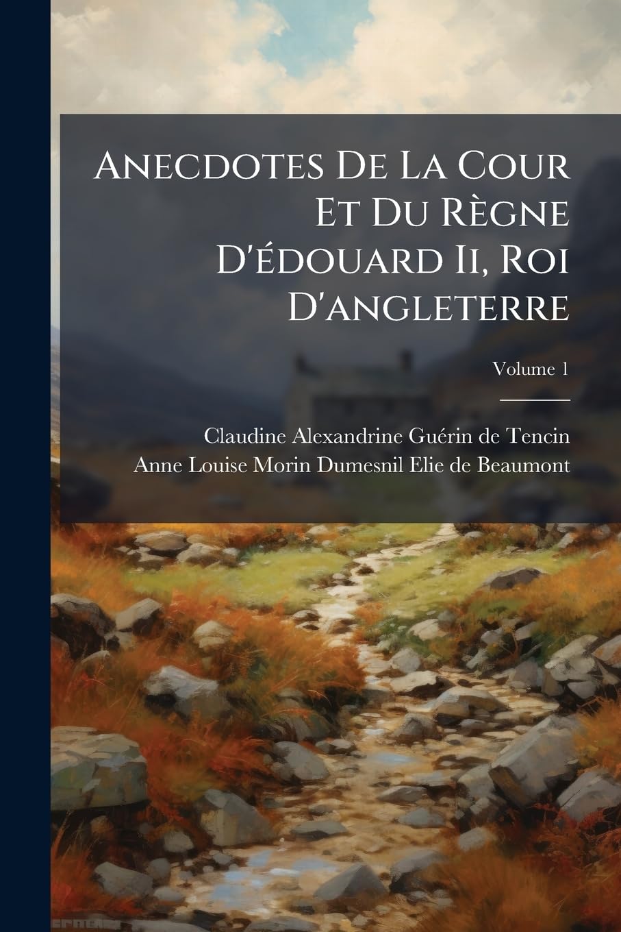 Anecdotes De La Cour Et Du Règne D'édouard Ii, Roi D'angleterre; Volume 1 book