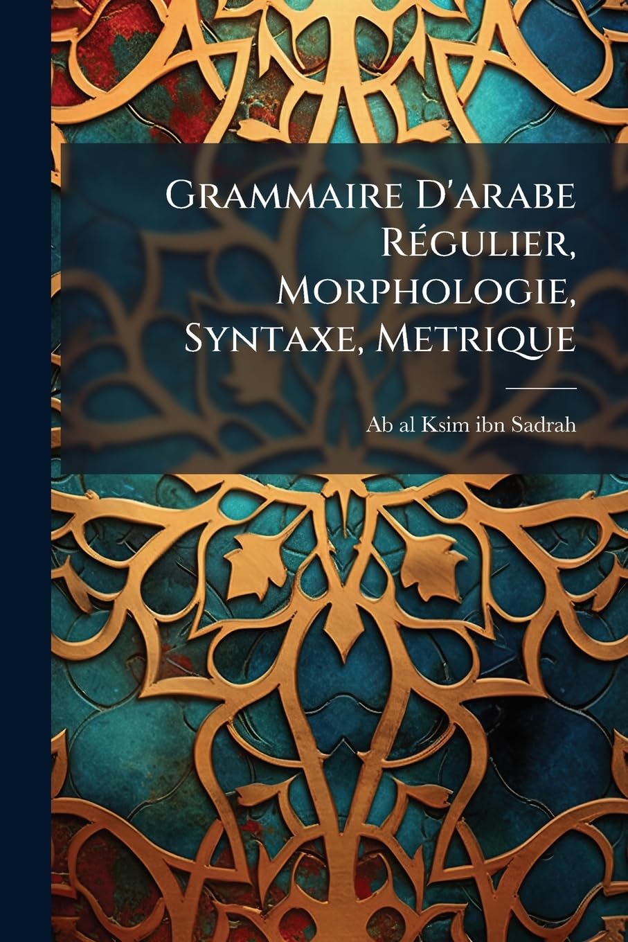 Grammaire D'arabe Régulier, Morphologie, Syntaxe, Metrique book