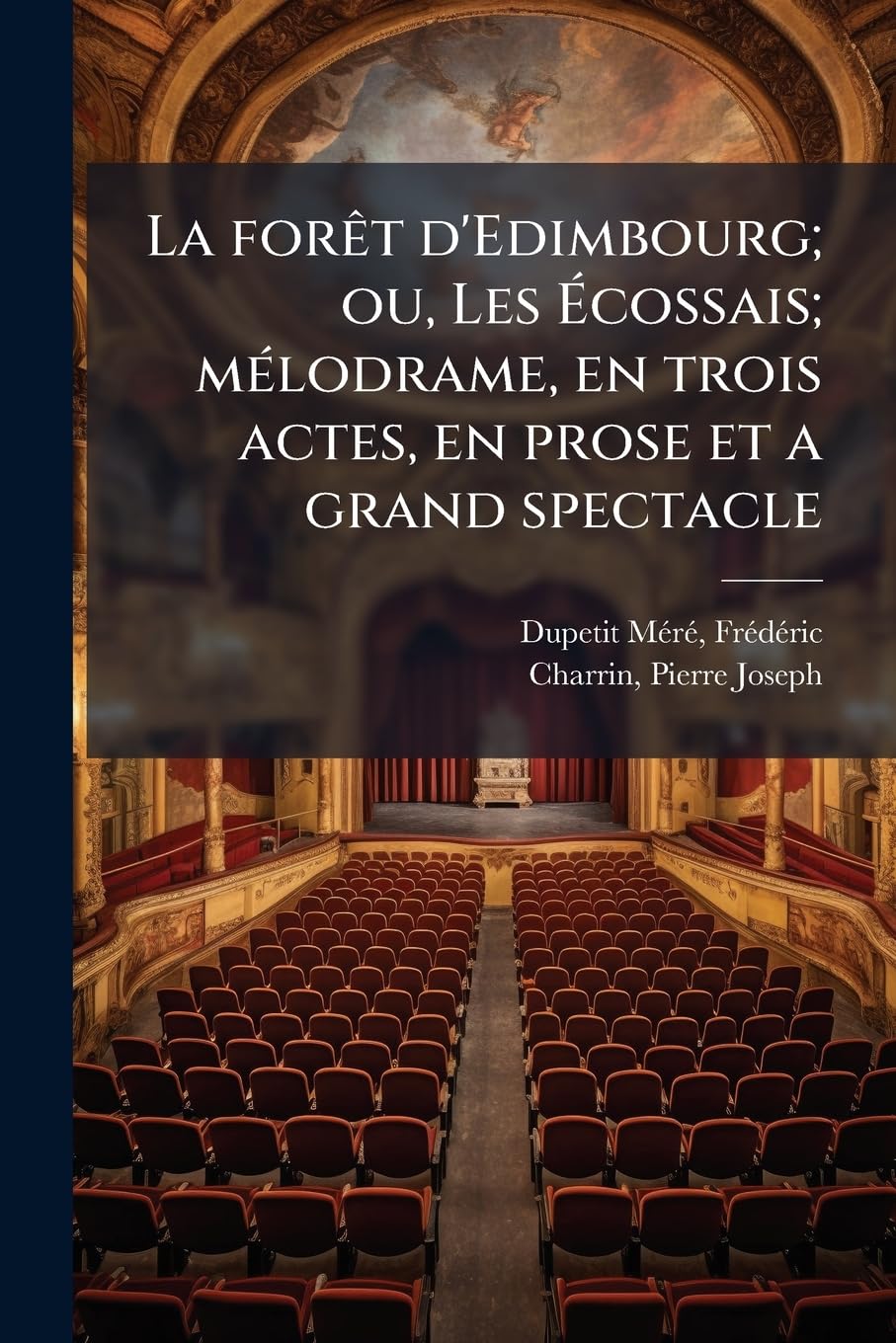 La forêt d'Edimbourg; ou, Les Écossais; mélodrame, en trois actes, en prose et a grand spectacle book