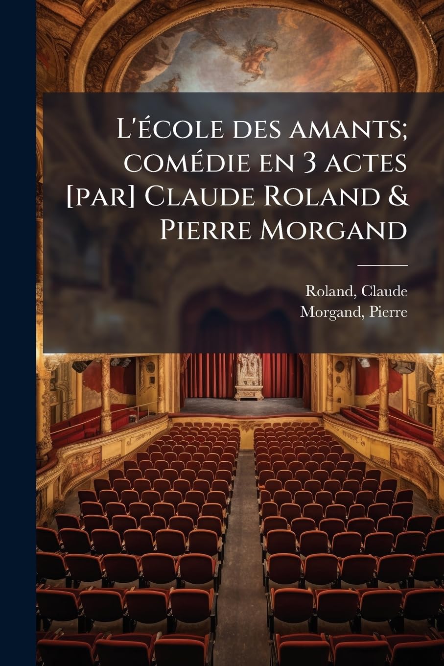 L'école des amants; comédie en 3 actes Claude Roland & Pierre Morgand book