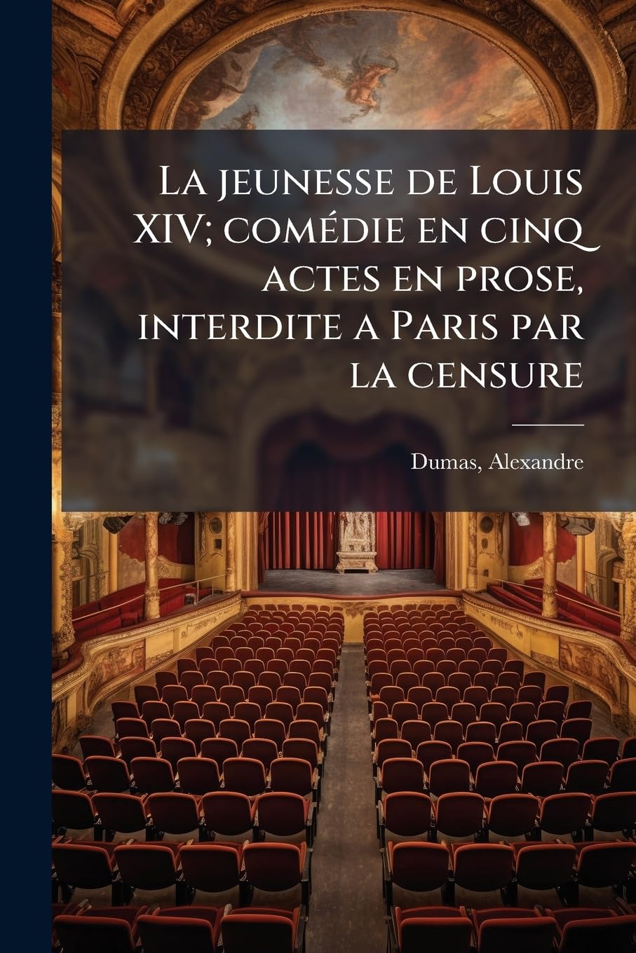La jeunesse de Louis XIV; comédie en cinq actes en prose, interdite a Paris par la censure book