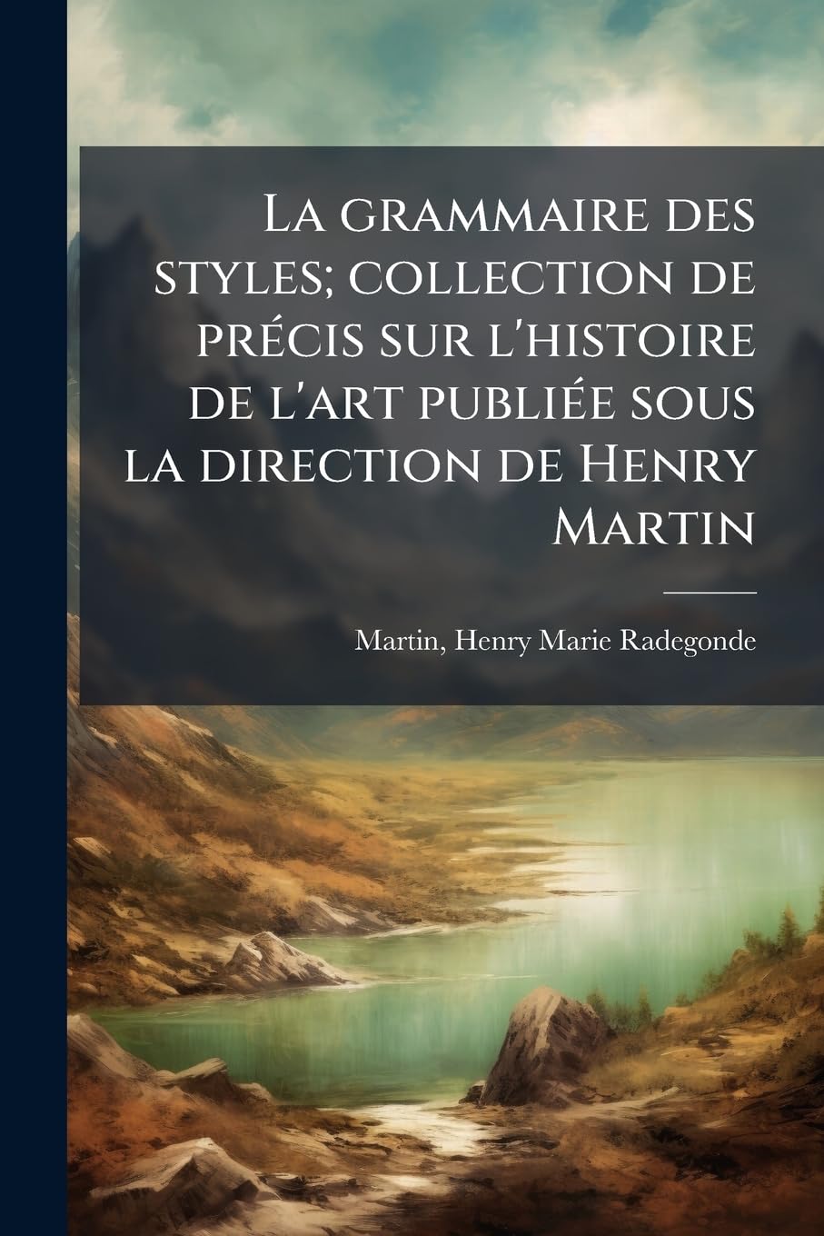 La grammaire des styles; collection de précis sur l'histoire de l'art publiée sous la direction de Henry Martin: 3 book