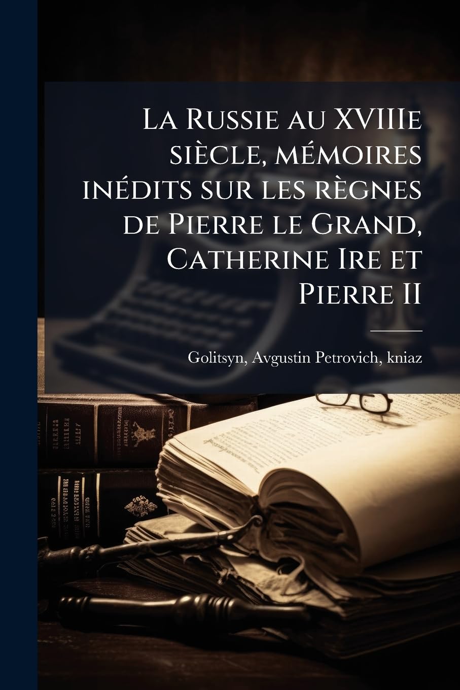 La Russie au XVIIIe siècle, mémoires inédits sur les règnes de Pierre le Grand, Catherine Ire et Pierre II book