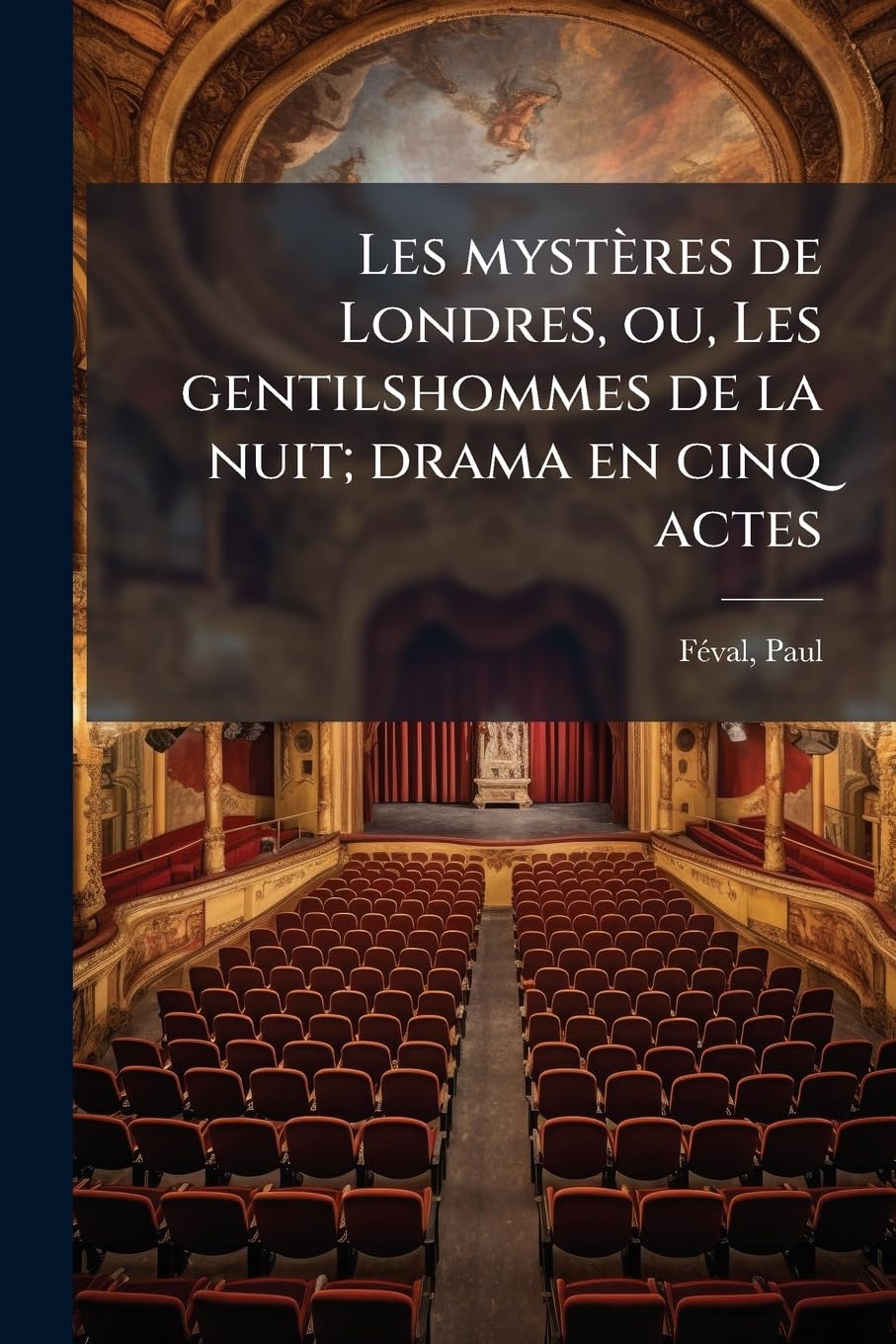 Les mystères de Londres, ou, Les gentilshommes de la nuit; drama en cinq actes book