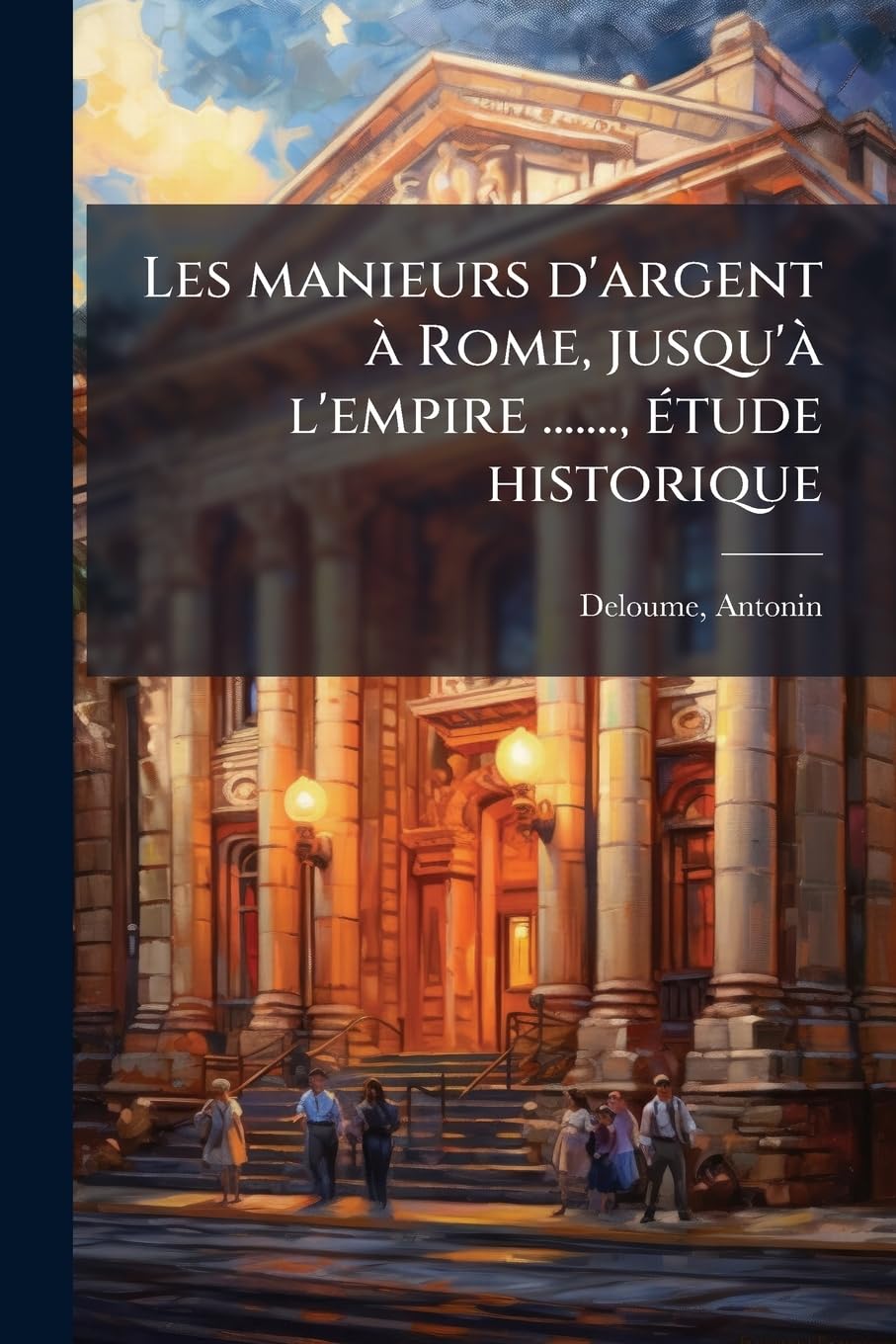 Les manieurs d'argent à Rome, jusqu'à l'empire ......., étude historique book