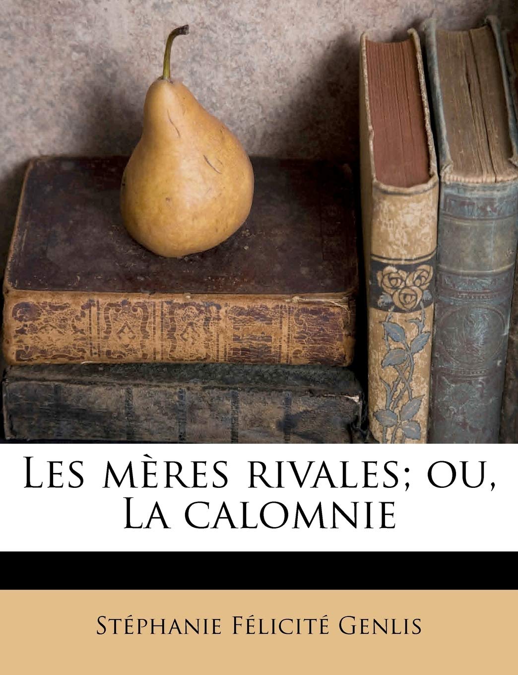 Les mères rivales; ou, La calomnie book