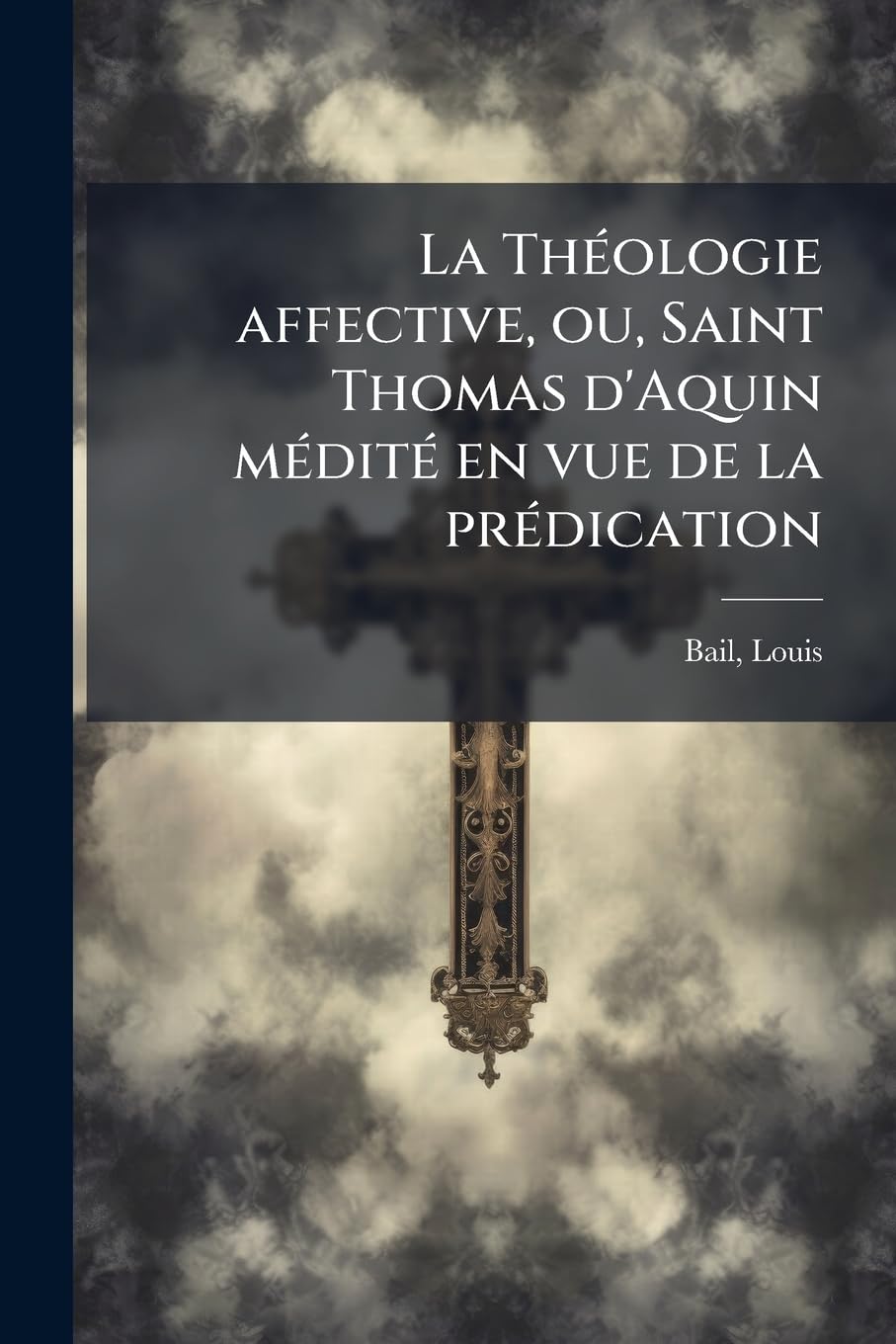 La Théologie affective, ou, Saint Thomas d'Aquin médité en vue de la prédication: 07 book