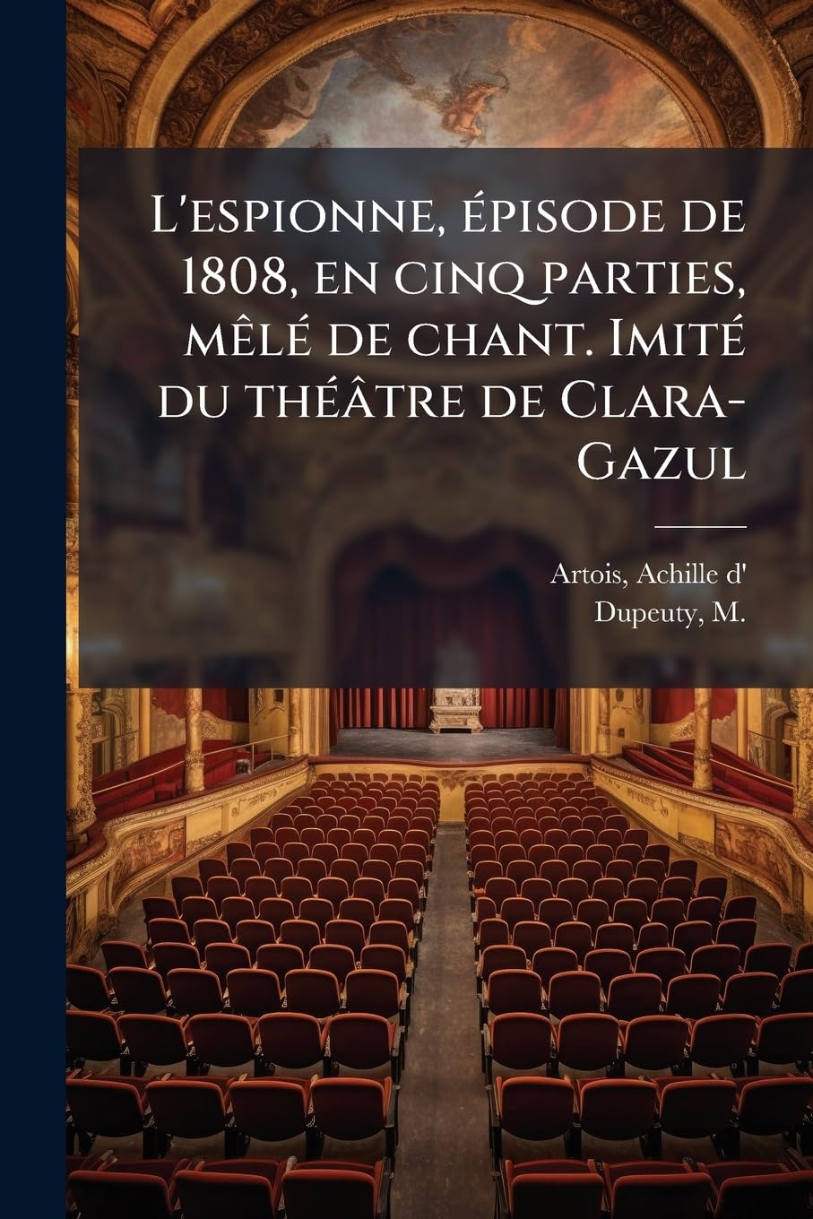 L'espionne, épisode de 1808, en cinq parties, mêlé de chant. Imité du théâtre de Clara-Gazul book