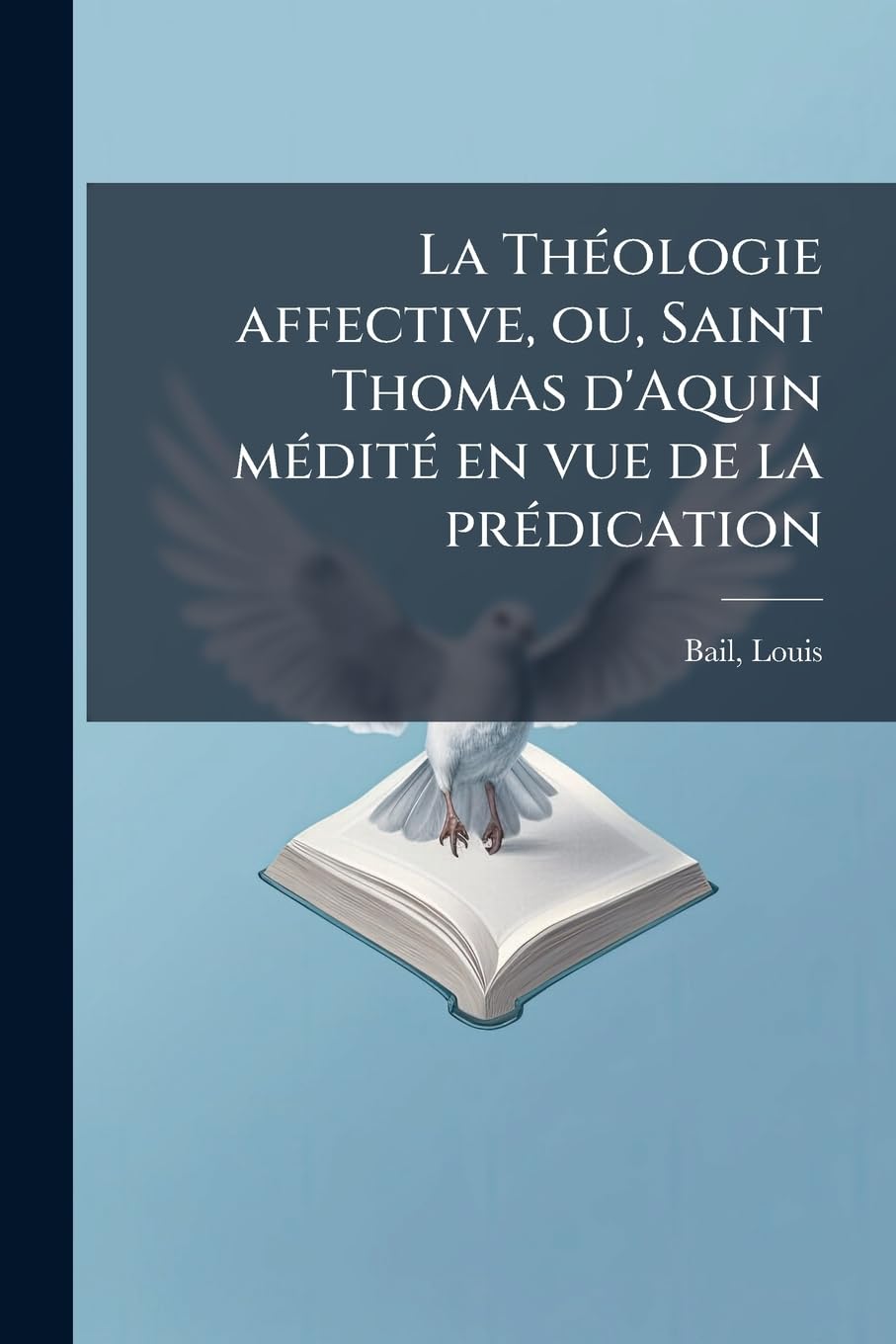 La Théologie affective, ou, Saint Thomas d'Aquin médité en vue de la prédication: 11 book