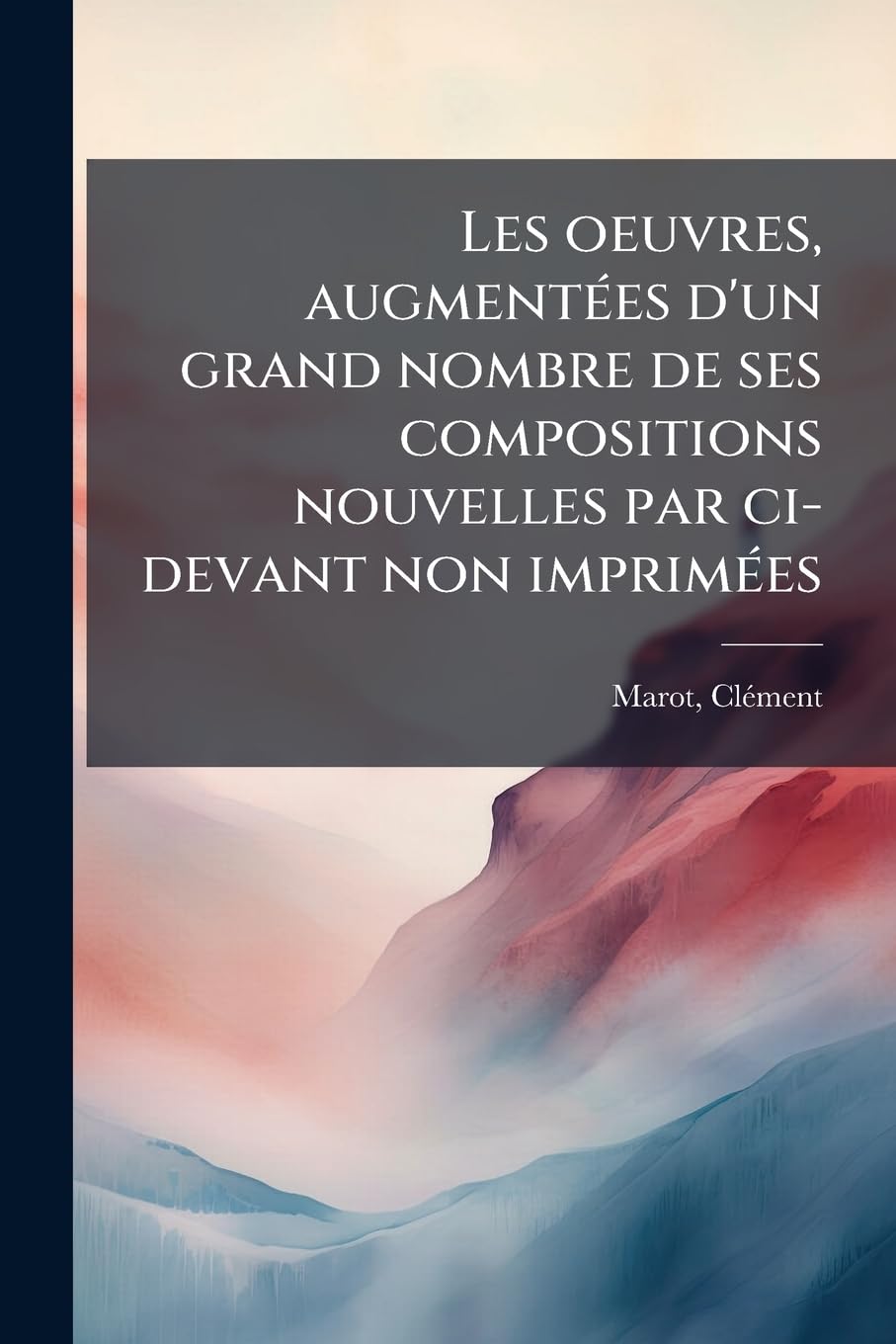Les oeuvres, augmentées d'un grand nombre de ses compositions nouvelles par ci-devant non imprimées book