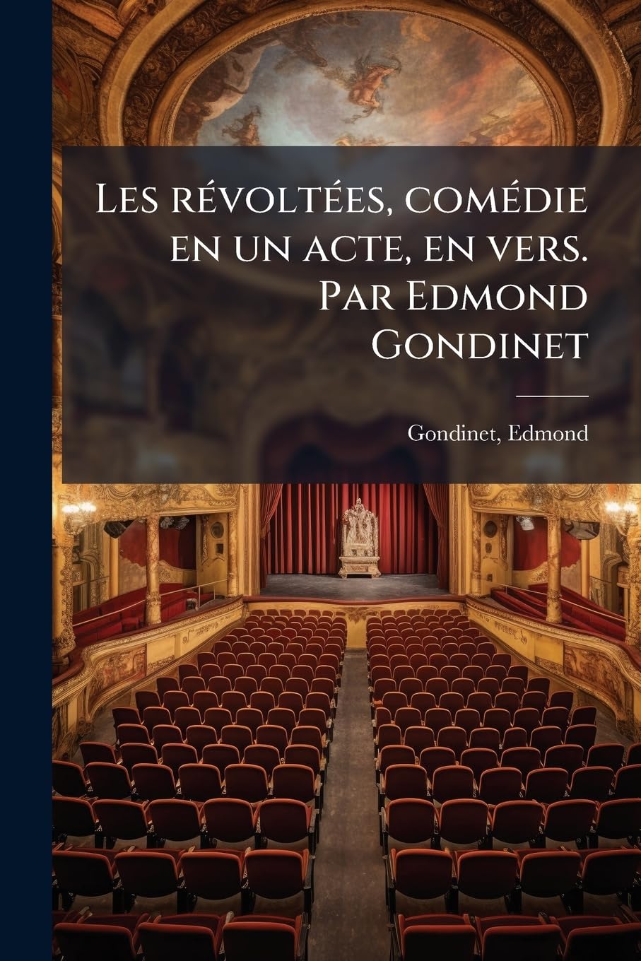 Les révoltées, comédie en un acte, en vers. Par Edmond Gondinet book