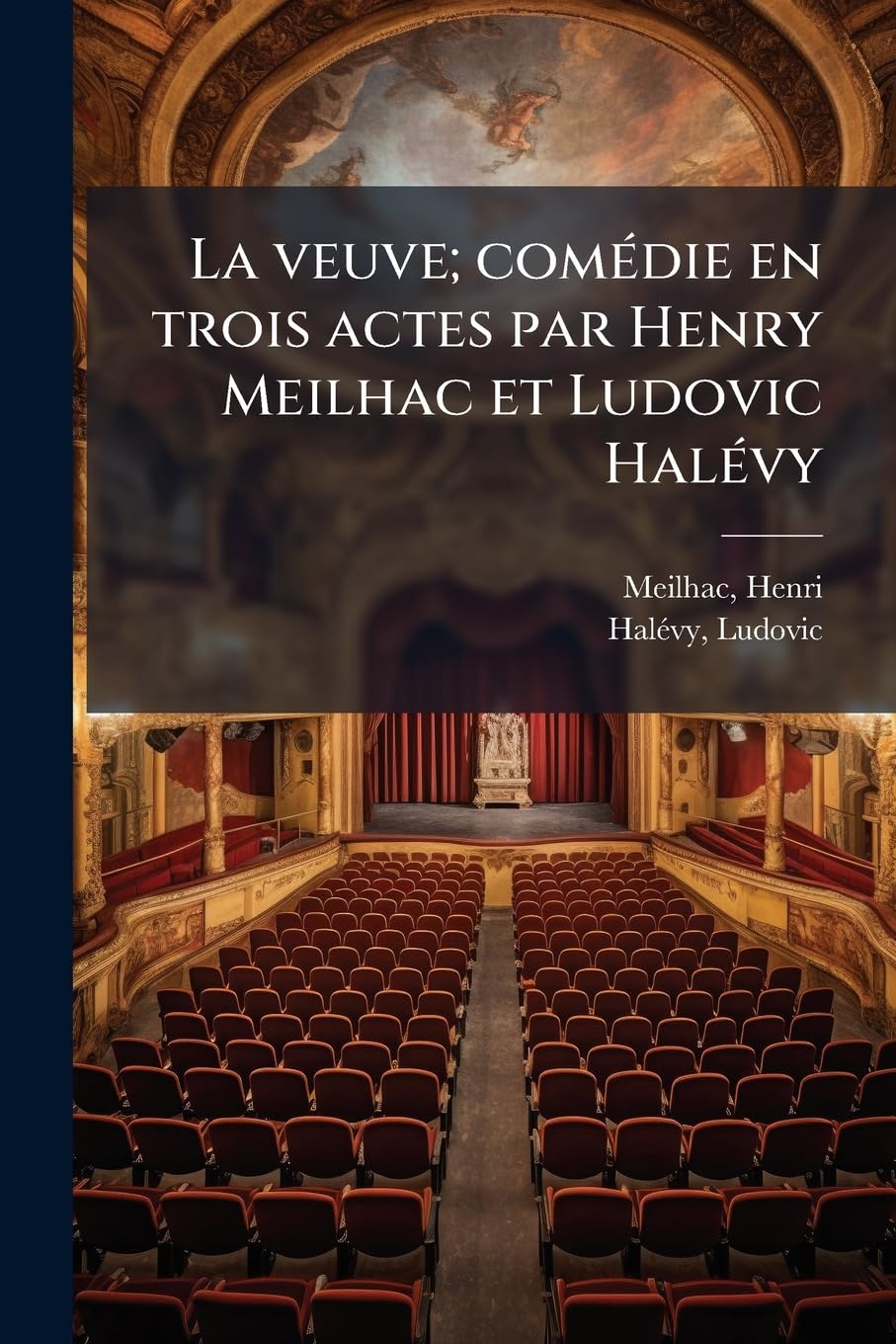 La veuve; comédie en trois actes par Henry Meilhac et Ludovic Halévy book