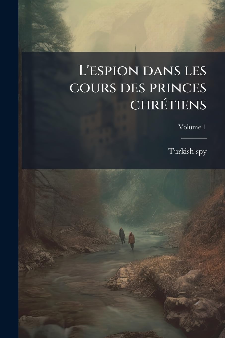 L'espion dans les cours des princes chrétiens; Volume 1 book