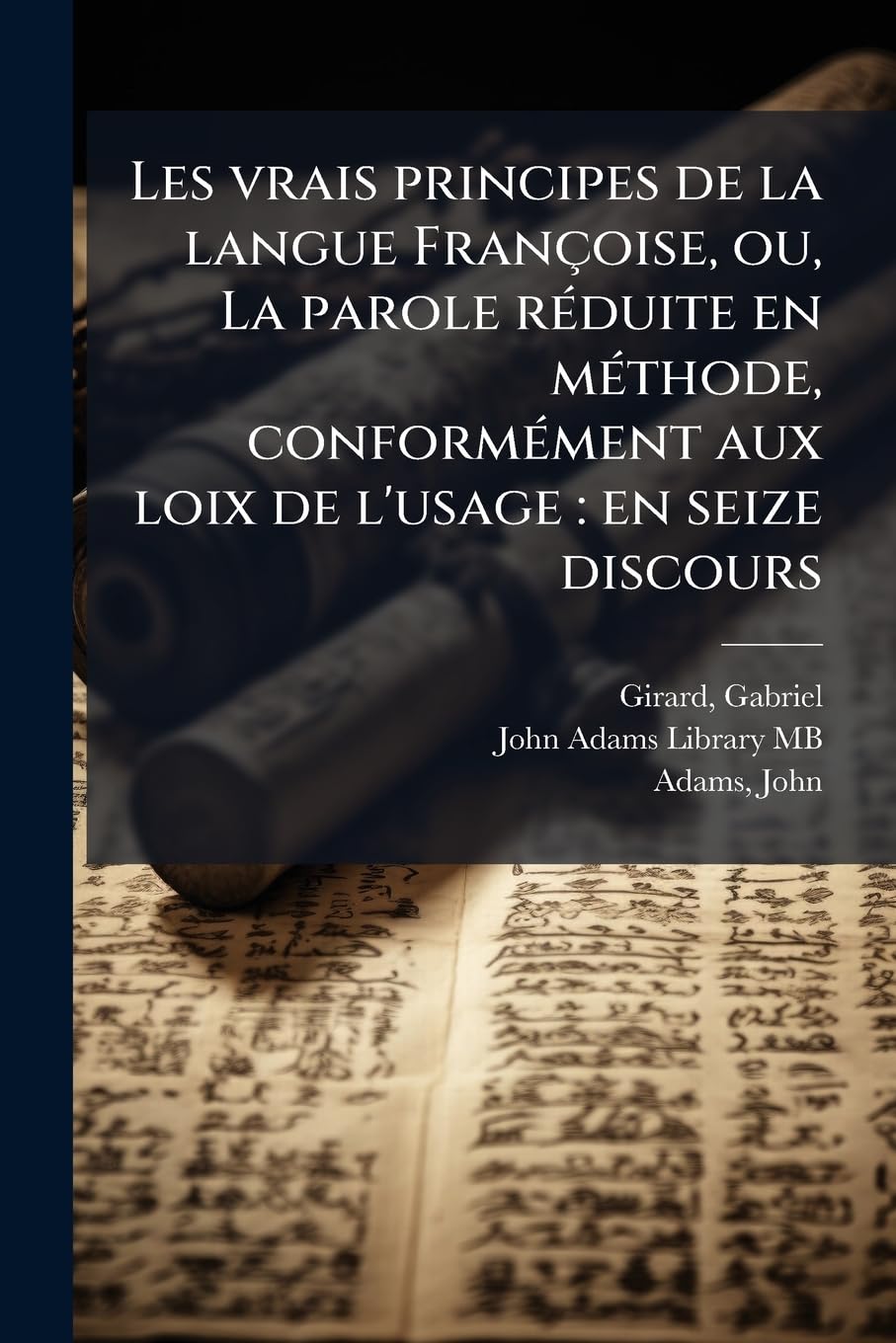 Les vrais principes de la langue Françoise, ou, La parole réduite en méthode, conformément aux loix de l'usage: en seize discours: 2a book