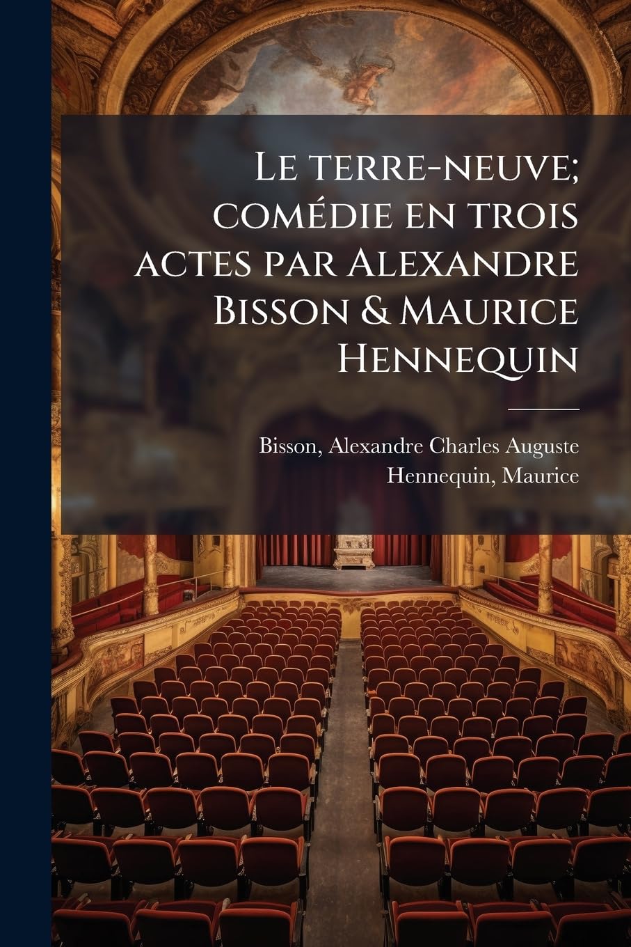 Le terre-neuve; comédie en trois actes par Alexandre Bisson & Maurice Hennequin book