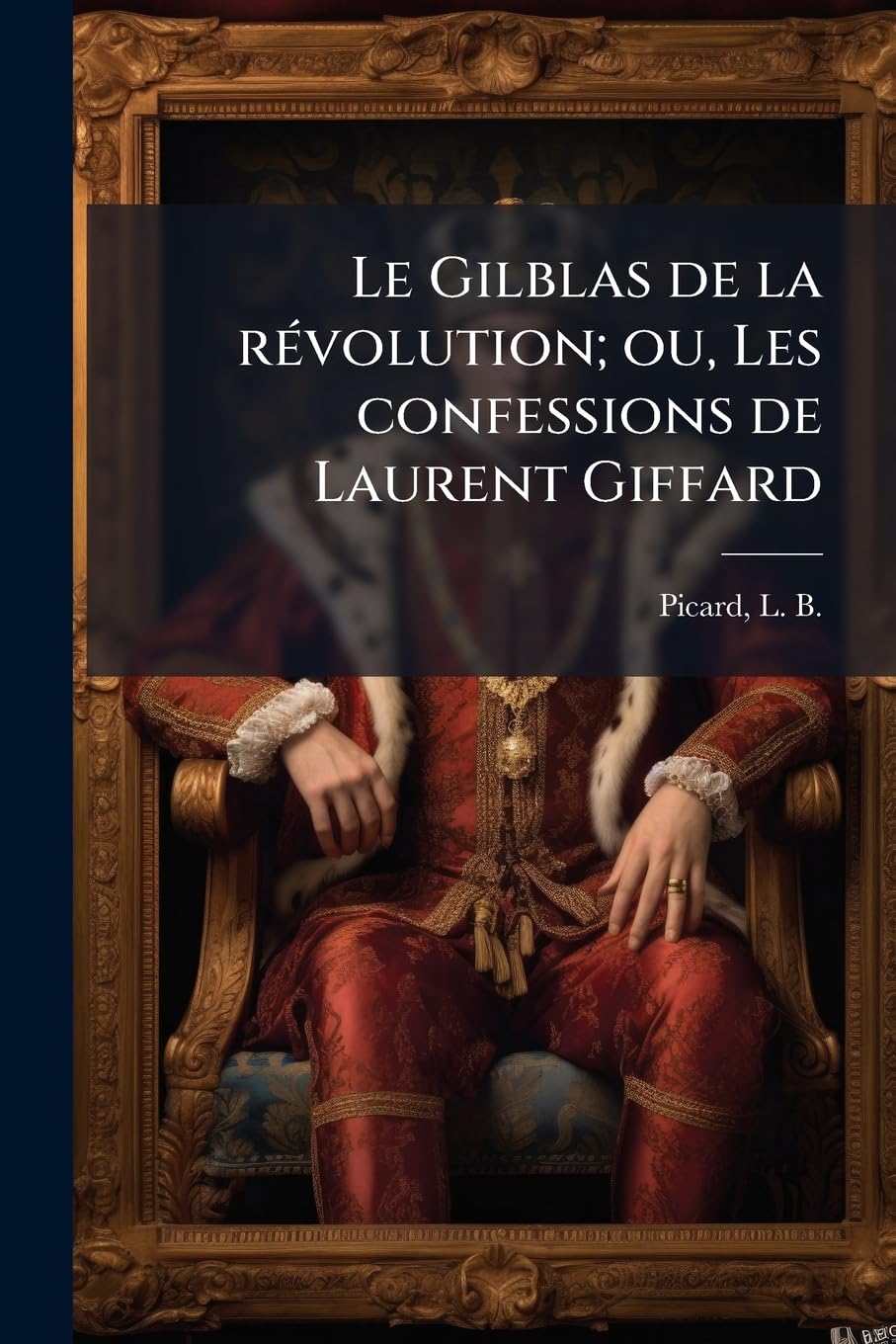 Le Gilblas de la révolution; ou, Les confessions de Laurent Giffard: 1 book