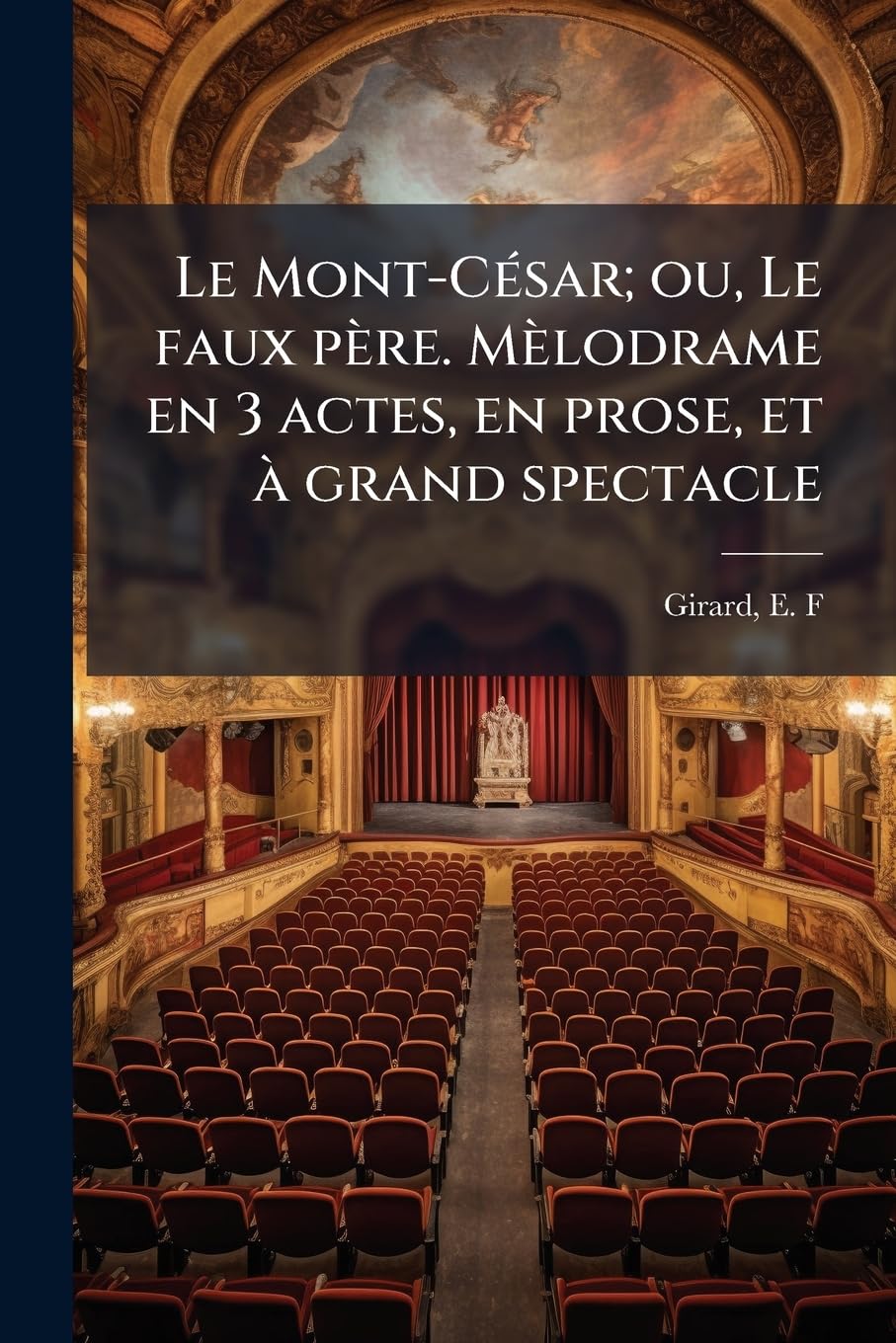 Le Mont-César; ou, Le faux père. Mèlodrame en 3 actes, en prose, et à grand spectacle book