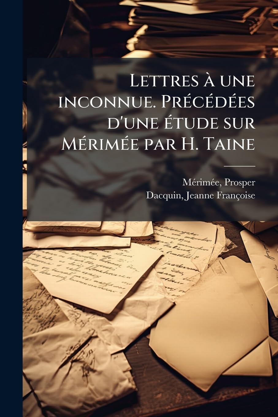 Lettres à une inconnue. Précédées d'une étude sur Mérimée par H. Taine: 2 book