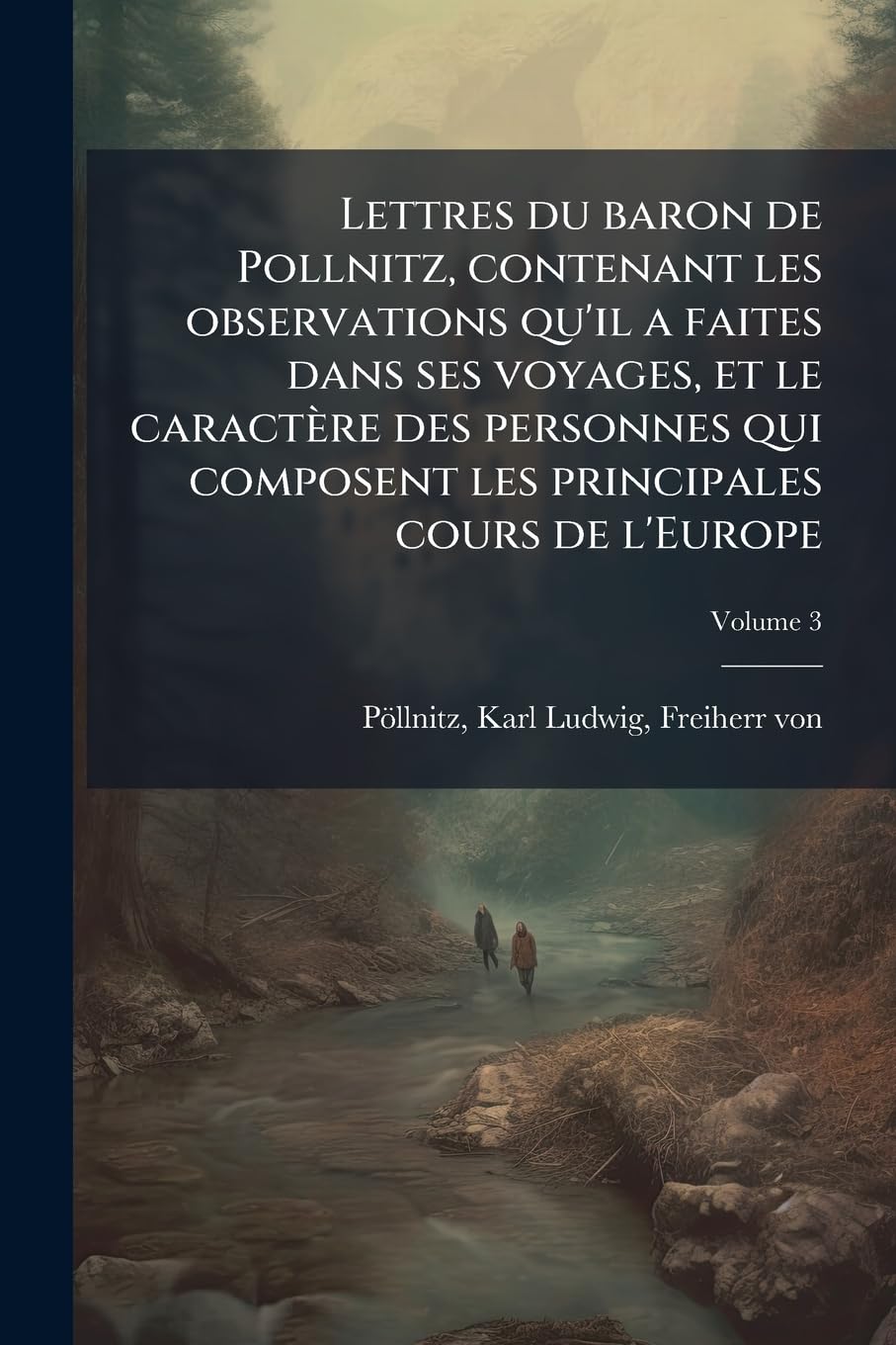Lettres du baron de Pollnitz, contenant les observations qu'il a faites dans ses voyages, et le caractère des personnes qui composent les principales cours de l'Europe; Volume 3 book