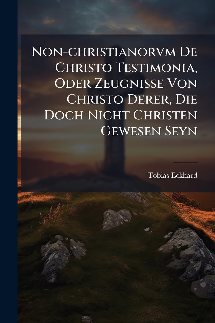 Non-christianorvm De Christo Testimonia, Oder Zeugnisse Von Christo Derer, Die Doch Nicht Christen Gewesen Seyn: Ex Antiquis Monumentis Proposita Et Diiudicata book