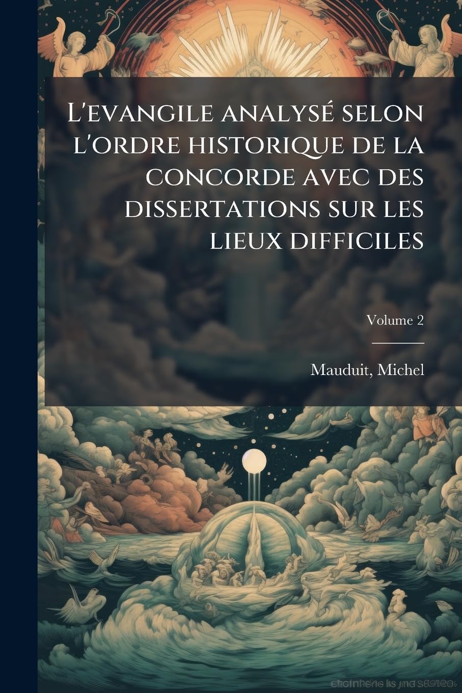 L'evangile analysé selon l'ordre historique de la concorde avec des dissertations sur les lieux difficiles; Volume 2 book