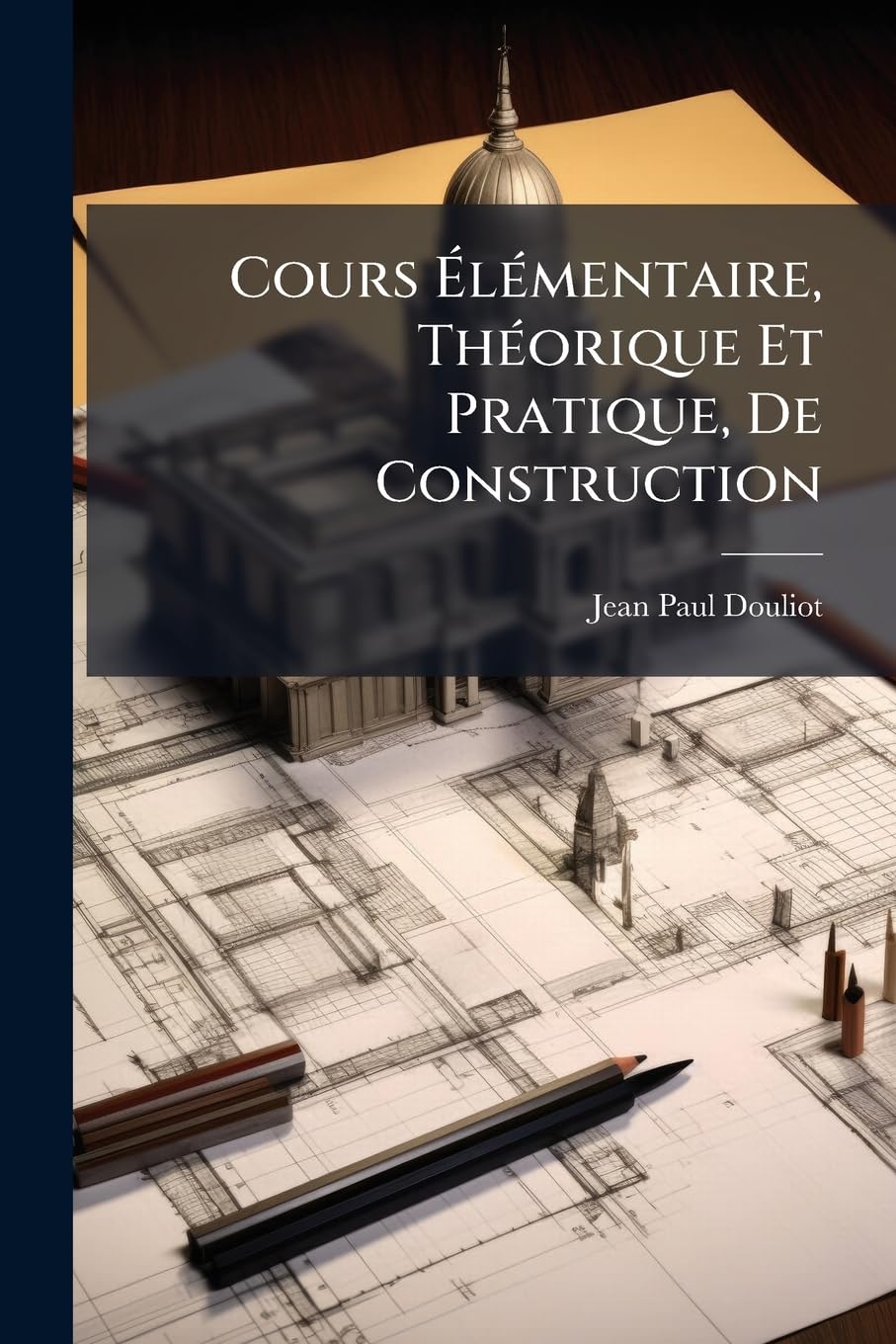 Cours Élémentaire, Théorique Et Pratique, De Construction: Ptie. Charpente En Bois. Atlas (bound With Text) 1828 book