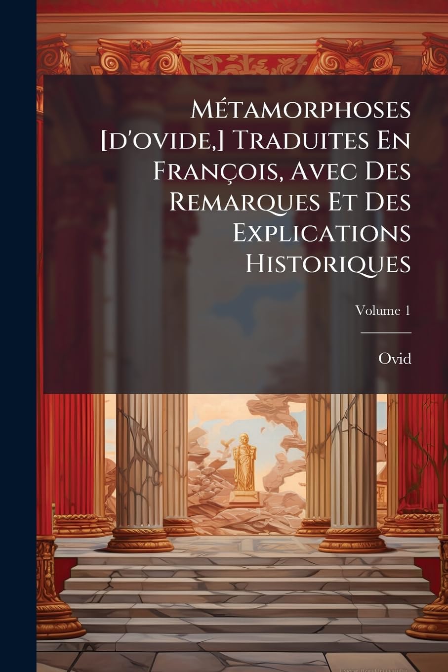 Métamorphoses Traduites En François, Avec Des Remarques Et Des Explications Historiques; Volume 1 book
