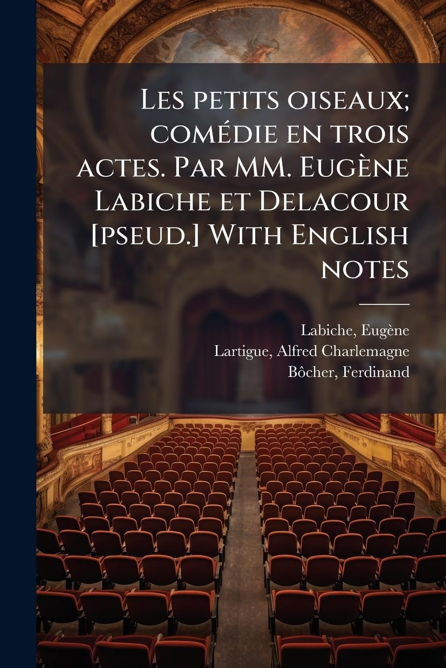 Les petits oiseaux; comédie en trois actes. Par MM. Eugène Labiche et Delacour With English notes book