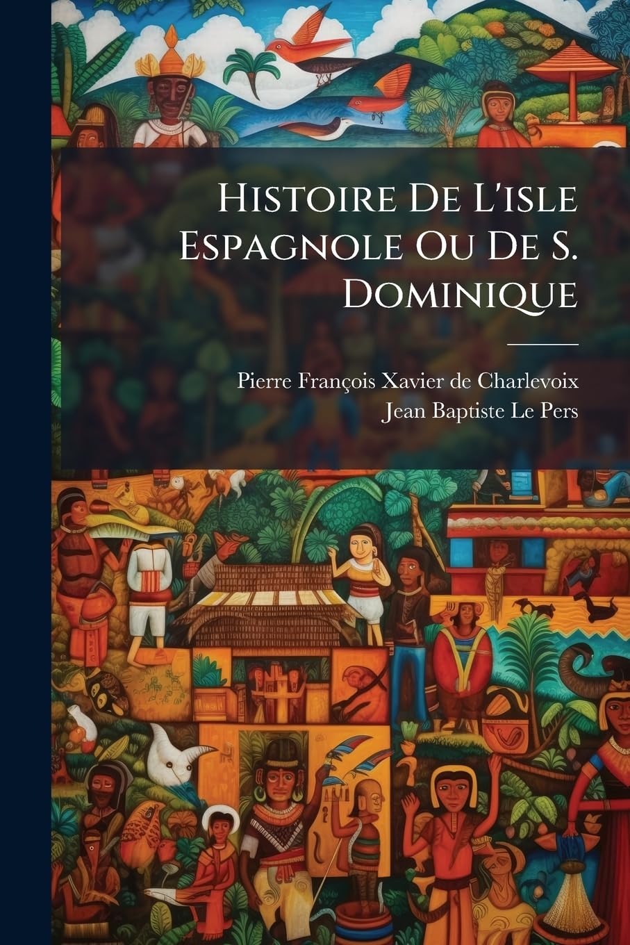 Histoire De L'isle Espagnole Ou De S. Dominique book
