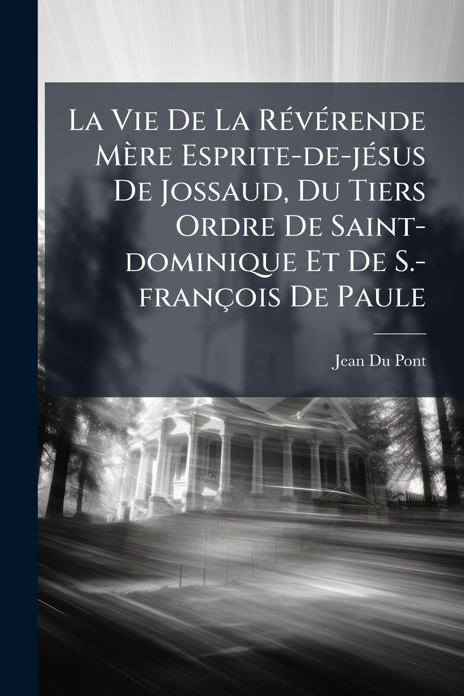 La Vie De La Révérende Mère Esprite-de-jésus De Jossaud, Du Tiers Ordre De Saint-dominique Et De S.-françois De Paule book