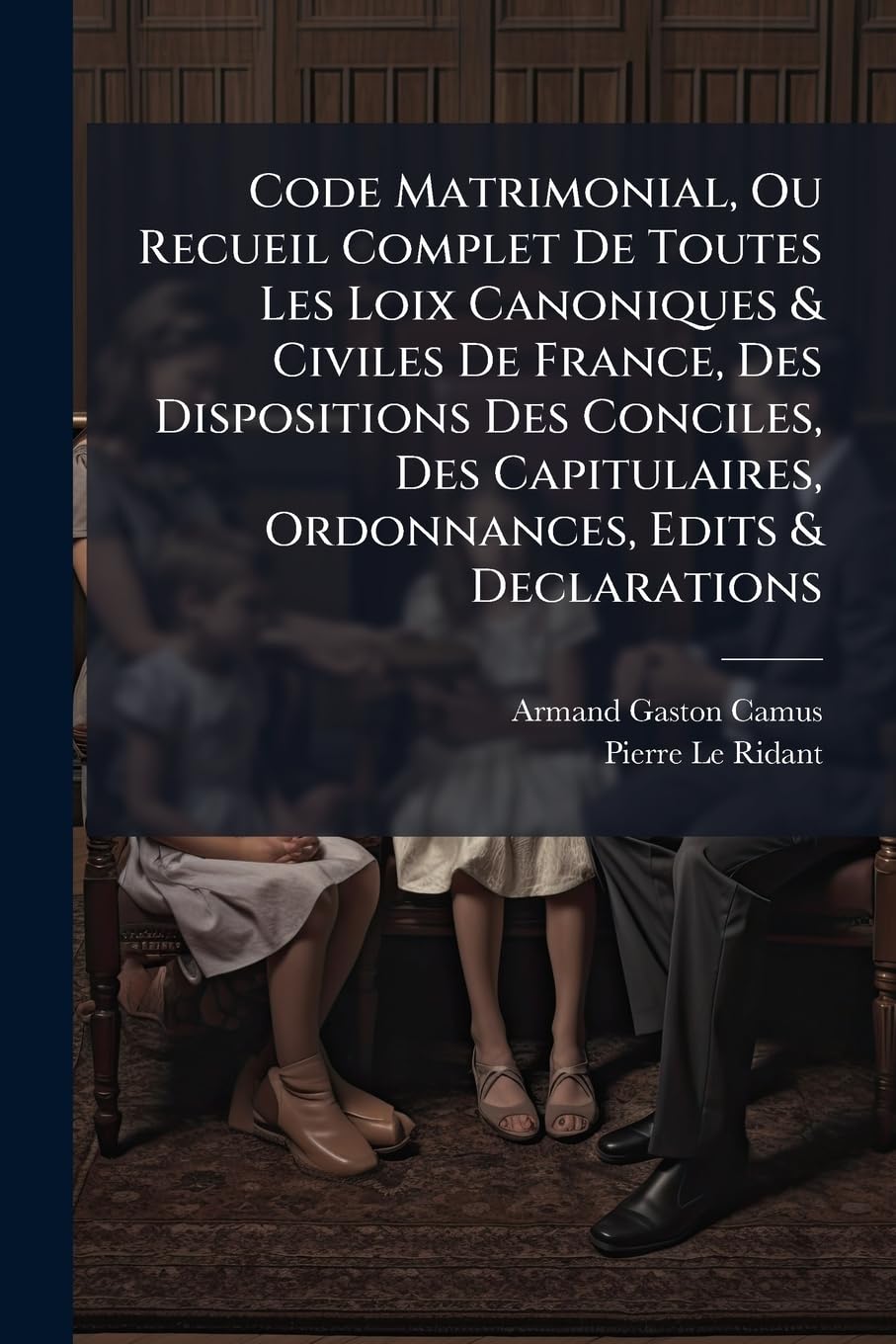 Code Matrimonial, Ou Recueil Complet De Toutes Les Loix Canoniques & Civiles De France, Des Dispositions Des Conciles, Des Capitulaires, Ordonnances, Edits & Declarations book