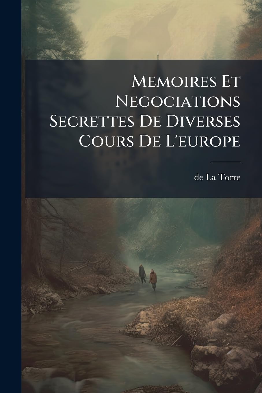 Memoires Et Negociations Secrettes De Diverses Cours De L'europe: Contenant Ce Qui S'y Est Passé Depuis Le Premier Traité De Partage De La Succession ... Jusqu'à La Communication Du Second Traité book
