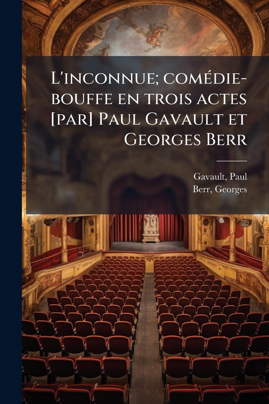 L'inconnue; comédie-bouffe en trois actes Paul Gavault et Georges Berr book
