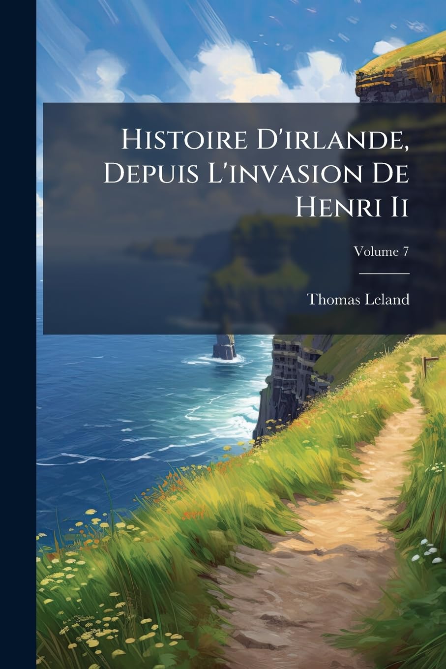 Histoire D'irlande, Depuis L'invasion De Henri Ii; Volume 7 book