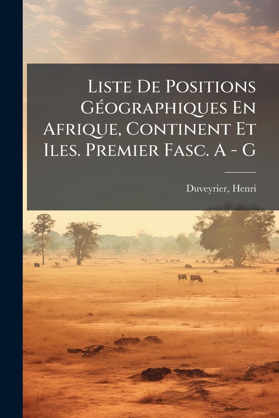 Liste De Positions Géographiques En Afrique, Continent Et Iles. Premier Fasc. A - G book