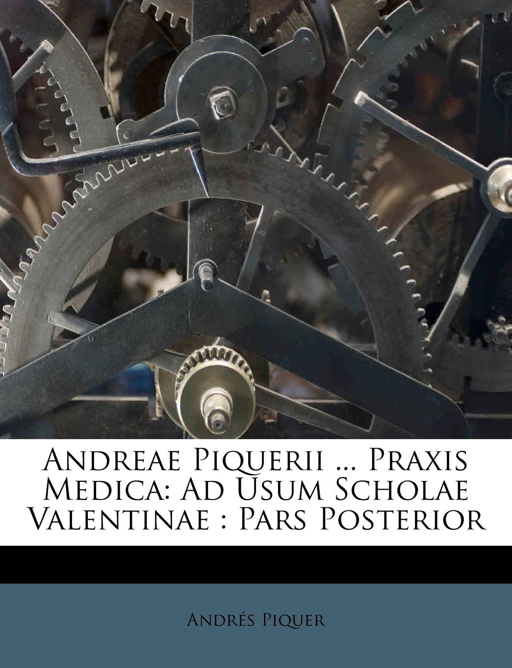 Andreae Piquerii ... Praxis Medica: Ad Usum Scholae Valentinae: Pars Posterior book