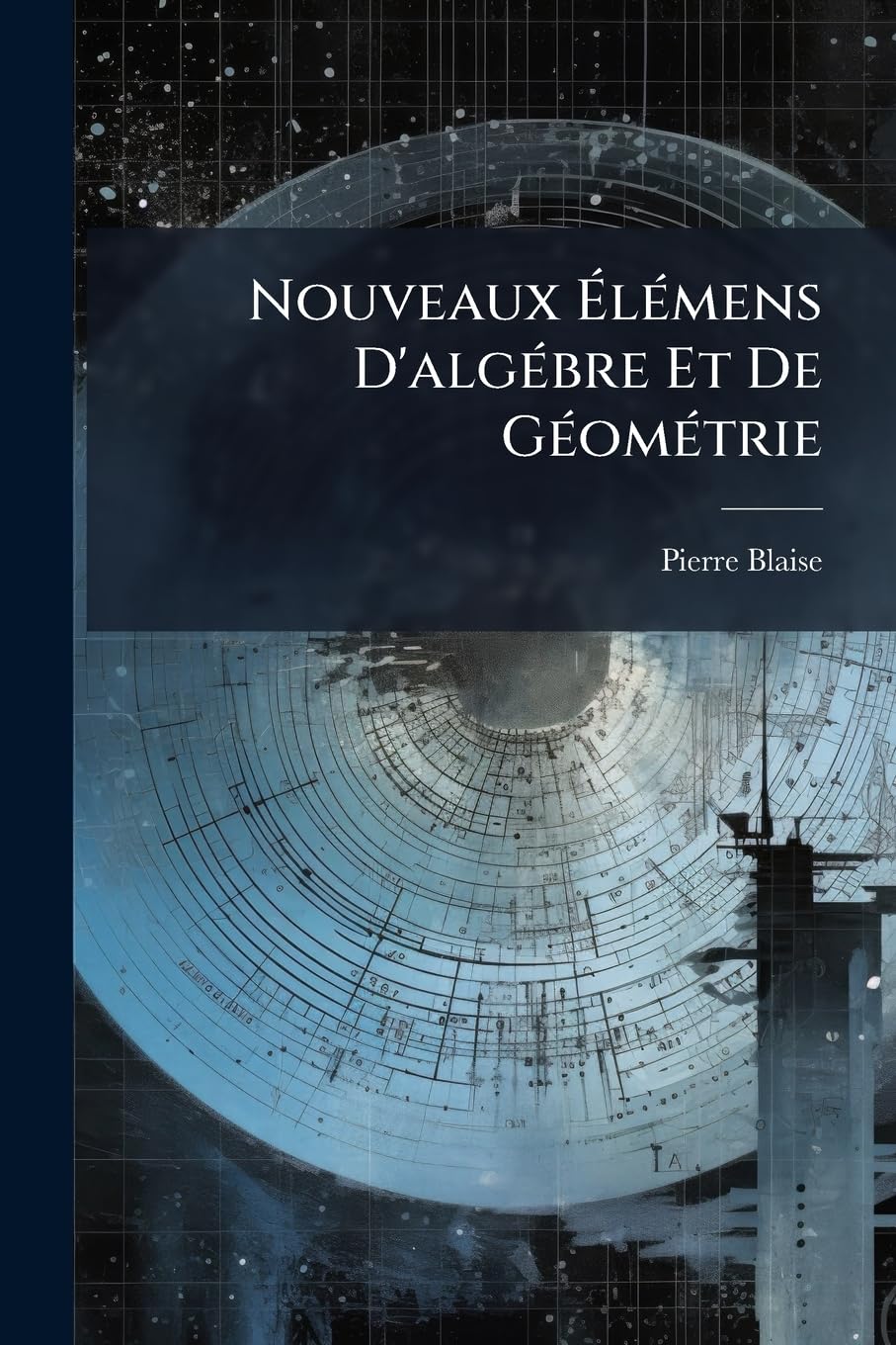 Nouveaux Élémens D'algébre Et De Géométrie book