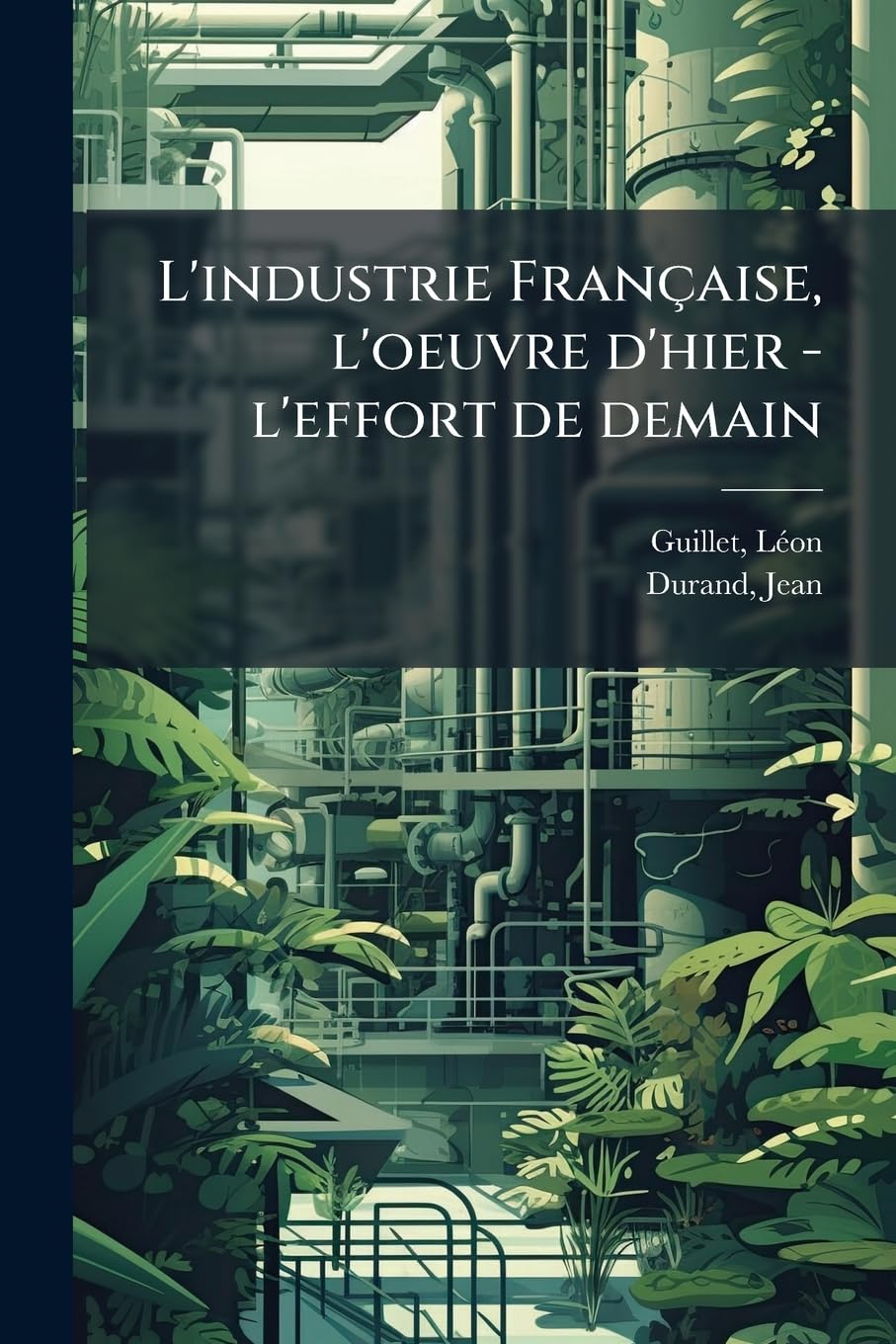 L'industrie Française, l'oeuvre d'hier - l'effort de demain book